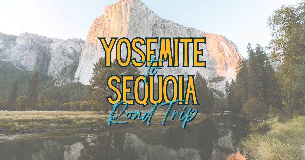Yosemite To Sequoia National Park Road Trip