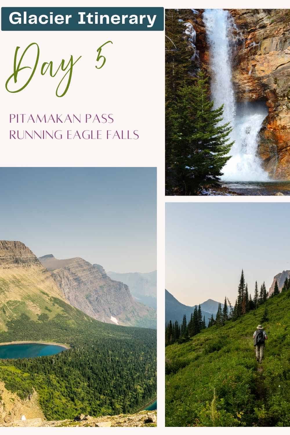 Graphic for a Glacier National Park itinerary that reads "Glacier Itinerary Day 5 Pitamakan Pass Running Eagle Falls". Photos show a tall waterfall cascading down a rocky cliff, an alpine lake surrounded by forest and steep mountains, and a hiker walking along a green mountainside trail.